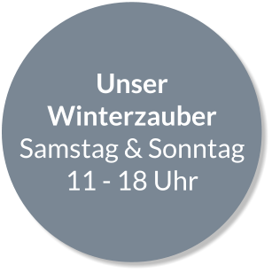 Unser Winterzauber Samstag & Sonntag 11 - 18 Uhr