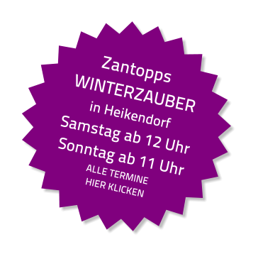 Zantopps WINTERZAUBER in Heikendorf Samstag ab 12 Uhr Sonntag ab 11 Uhr  ALLE TERMINE  HIER KLICKEN